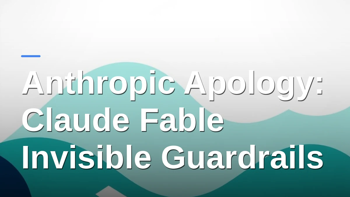 Anthropic Apology: Claude Fable Invisible Guardrails