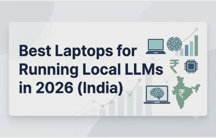 Best Laptops for Running Local LLMs in 2026 (India)