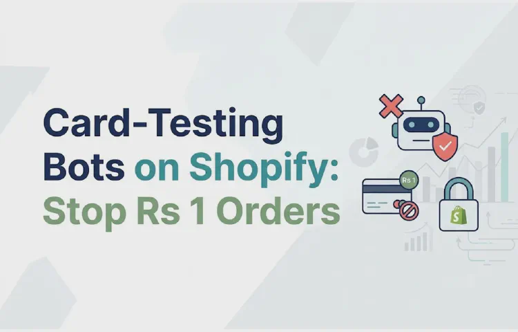 Card-Testing Bots on Shopify: Stop Rs 1 Orders
