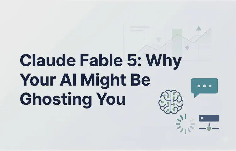 Claude Fable 5: Why Your AI Might Be Ghosting You
