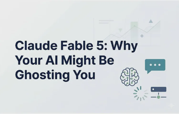 Claude Fable 5: Why Your AI Might Be Ghosting You