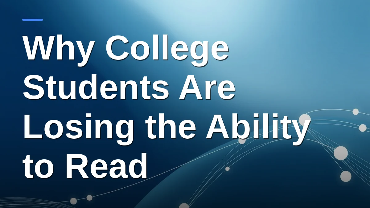 Why College Students Are Losing the Ability to Read