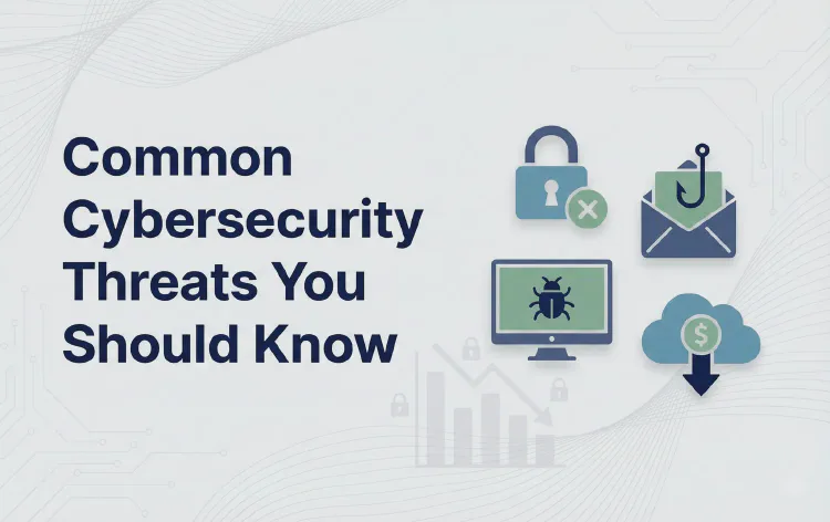 Common Cybersecurity Threats You Should Know