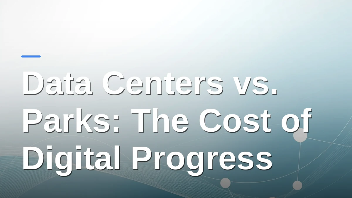 Data Centers vs. Parks: The Cost of Digital Progress