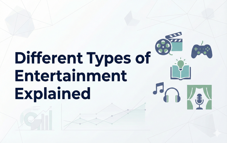 Different Types of Entertainment Explained