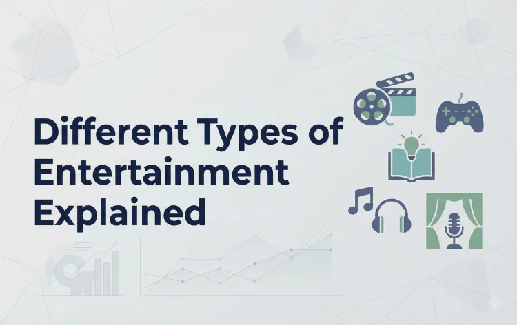 Different Types of Entertainment Explained