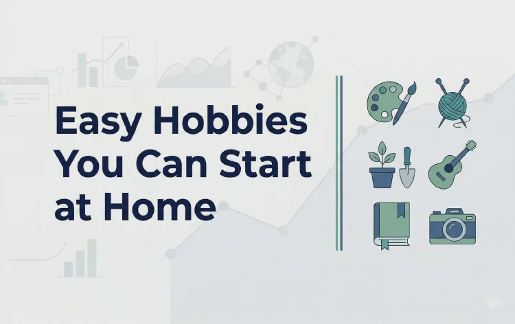 Easy Hobbies You Can Start at Home