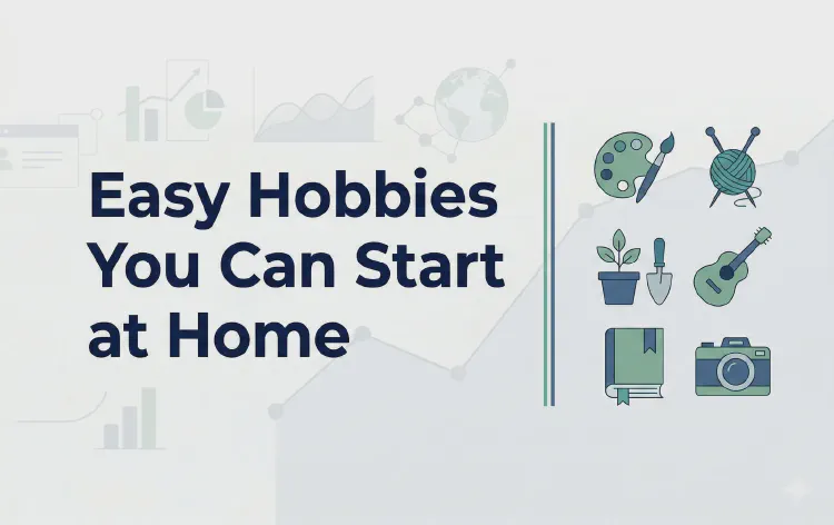 Easy Hobbies You Can Start at Home