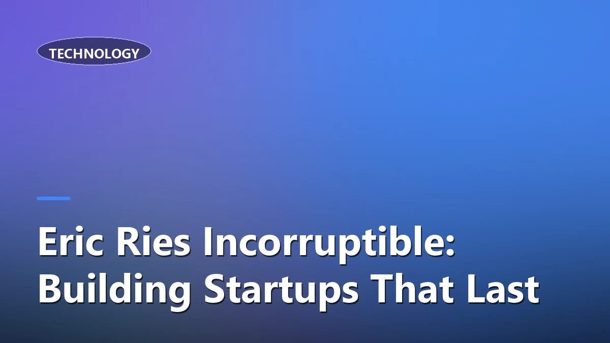 Eric Ries Incorruptible: Building Startups That Last