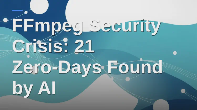 FFmpeg Security Crisis: 21 Zero-Days Found by AI