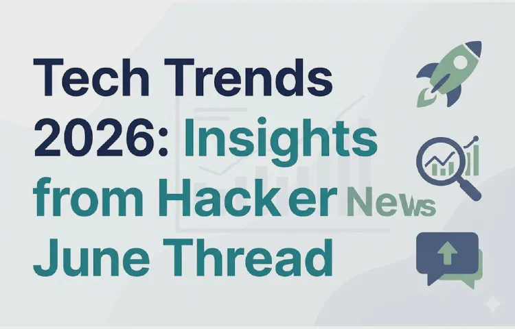 Tech Trends 2026: Insights from Hacker News June Thread