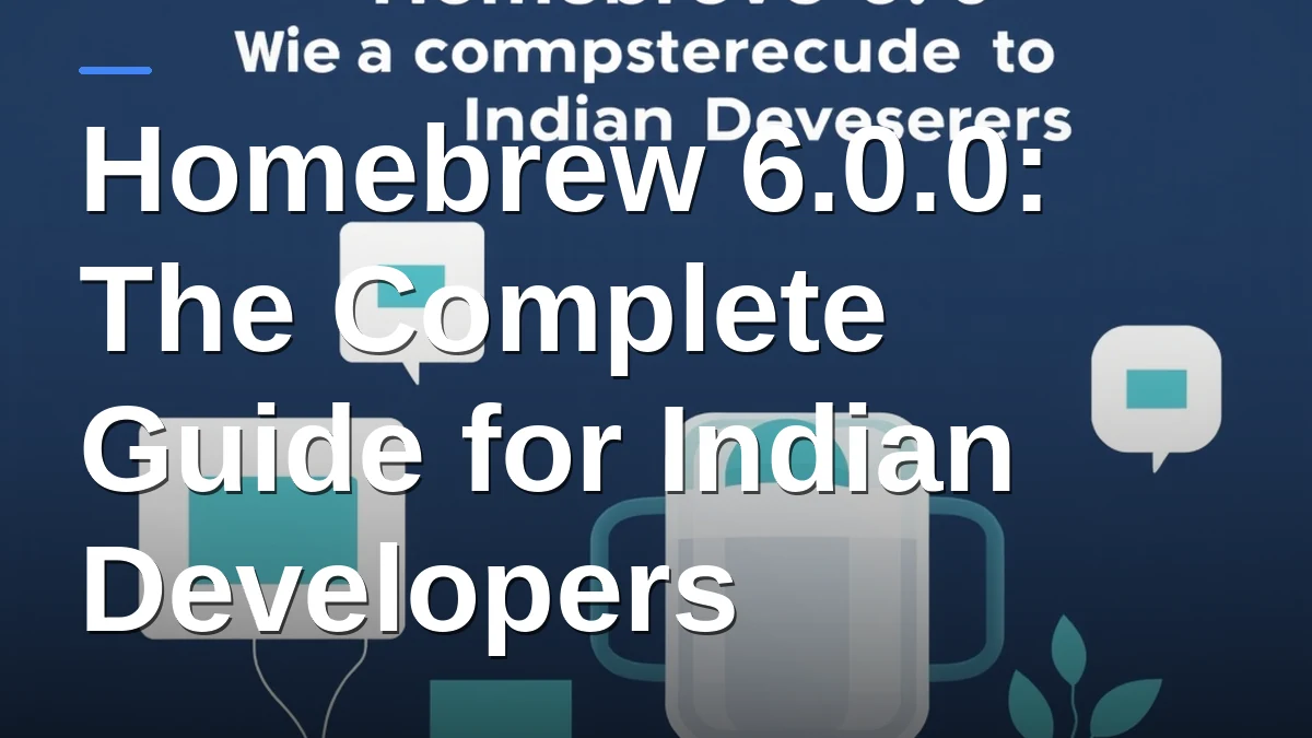 Homebrew 6.0.0: The Complete Guide for Indian Developers