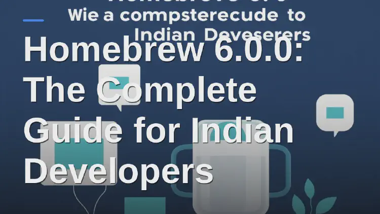 Homebrew 6.0.0: The Complete Guide for Indian Developers