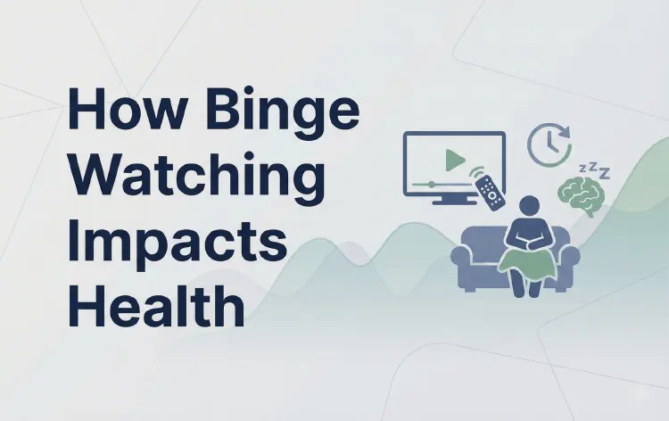 How Binge Watching Impacts Health