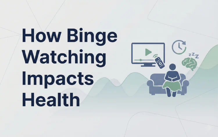How Binge Watching Impacts Health
