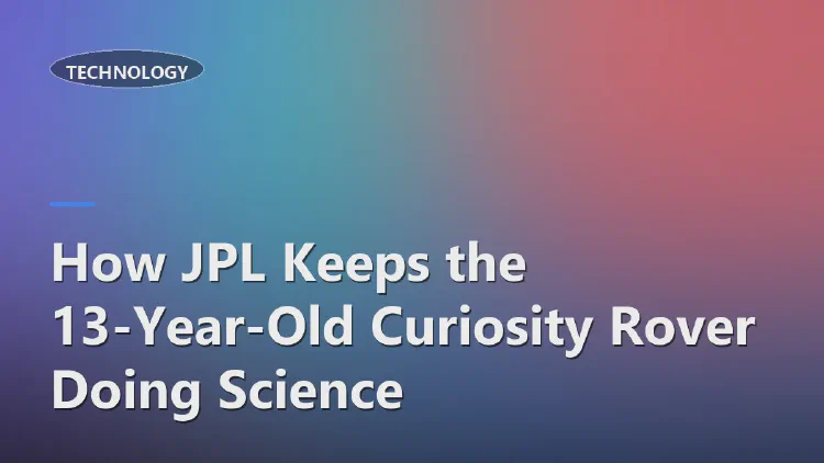 How JPL Keeps the 13-Year-Old Curiosity Rover Doing Science