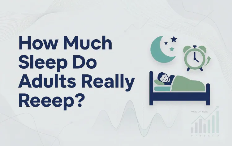 How Much Sleep Do Adults Really Need?