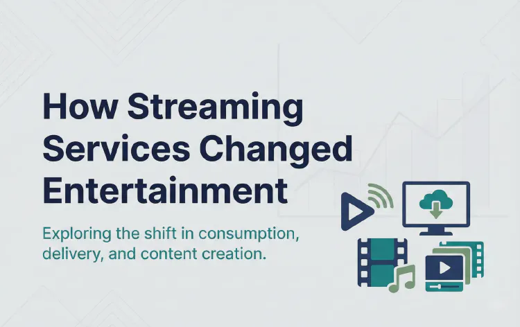 How Streaming Services Changed Entertainment