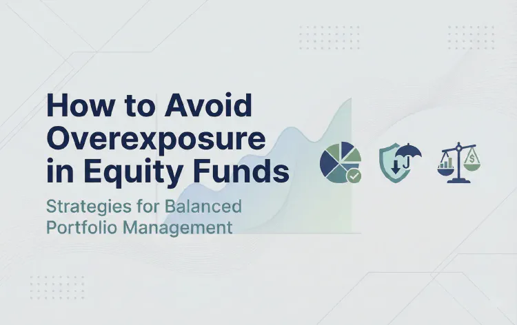 How to Avoid Overexposure in Equity Funds