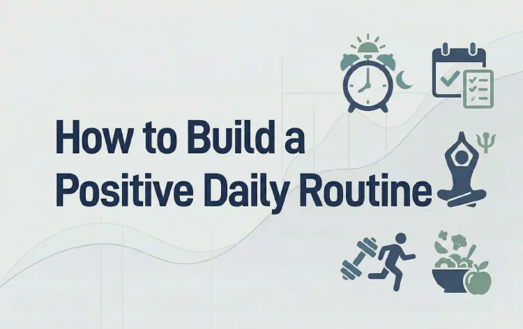 How to Build a Positive Daily Routine
