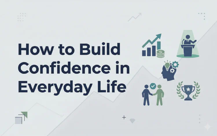 How to Build Confidence in Everyday Life