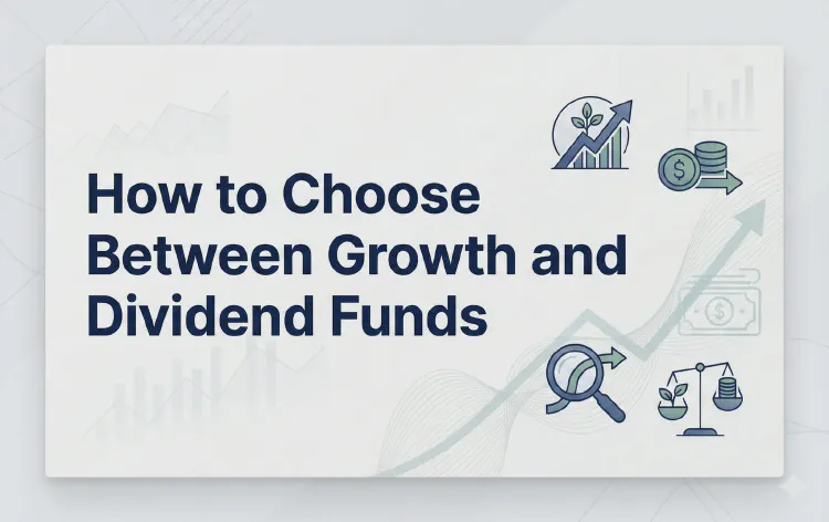 How to Choose Between Growth and Dividend Funds