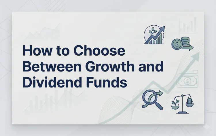 How to Choose Between Growth and Dividend Funds