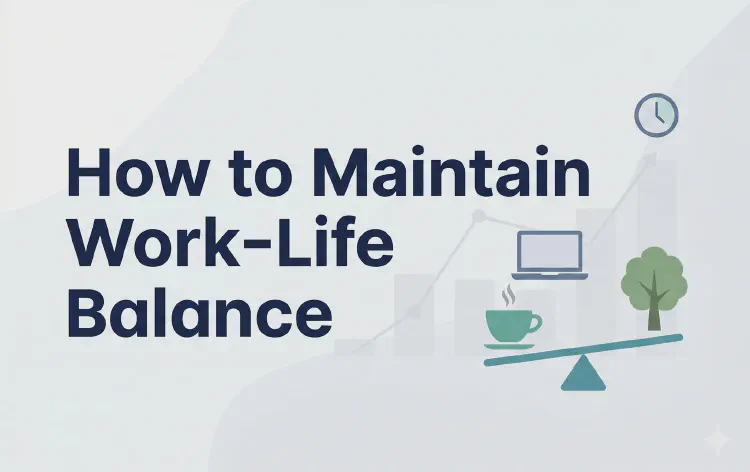 How to Maintain Work-Life Balance