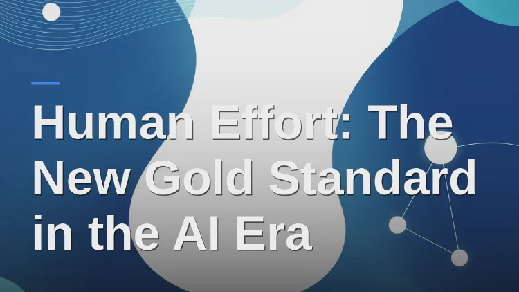 Human Effort: The New Gold Standard in the AI Era