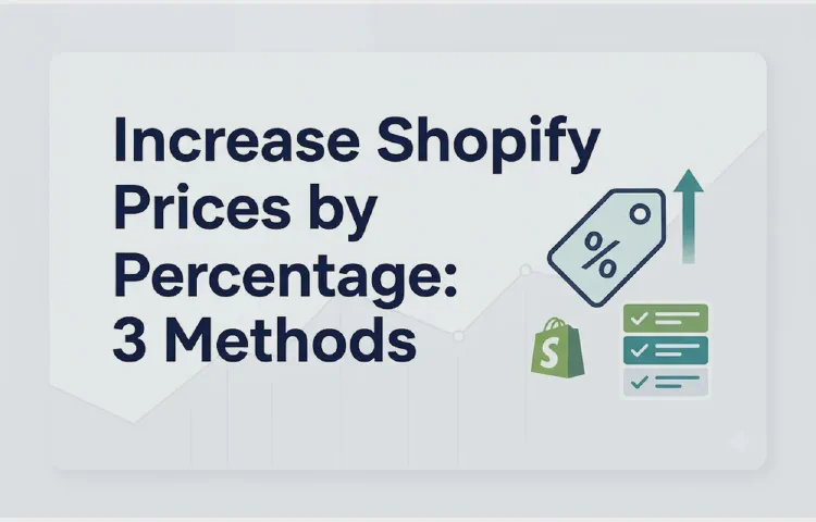 Increase Shopify Prices by Percentage: 3 Methods