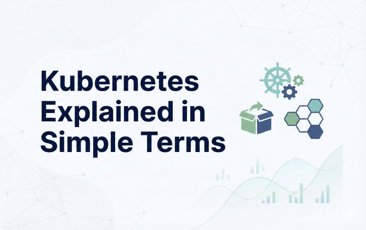 Kubernetes Explained in Simple Terms