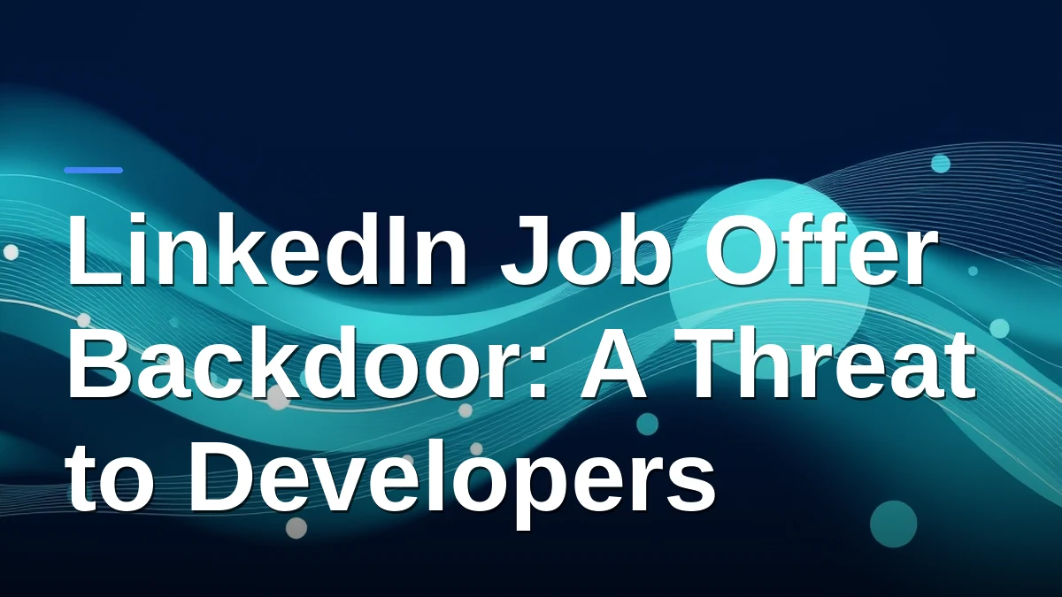 LinkedIn Job Offer Backdoor: A Threat to Developers