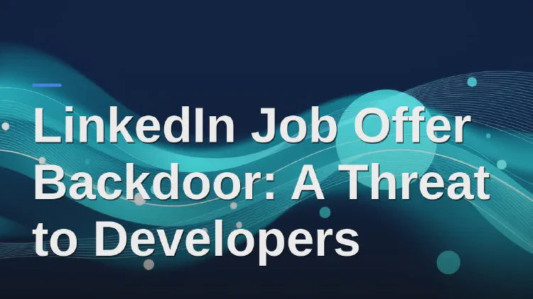 LinkedIn Job Offer Backdoor: A Threat to Developers