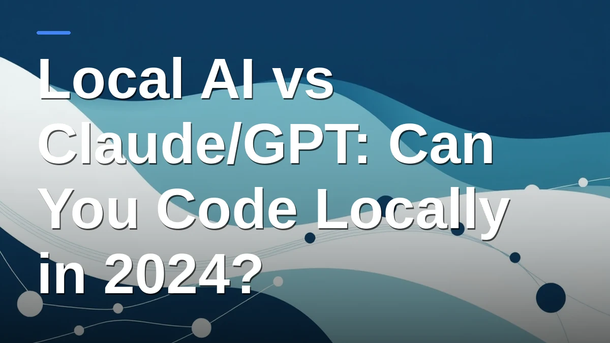 Local AI vs Claude/GPT: Can You Code Locally in 2024?