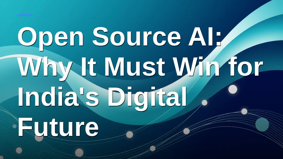 Open Source AI: Why It Must Win for India's Digital Future