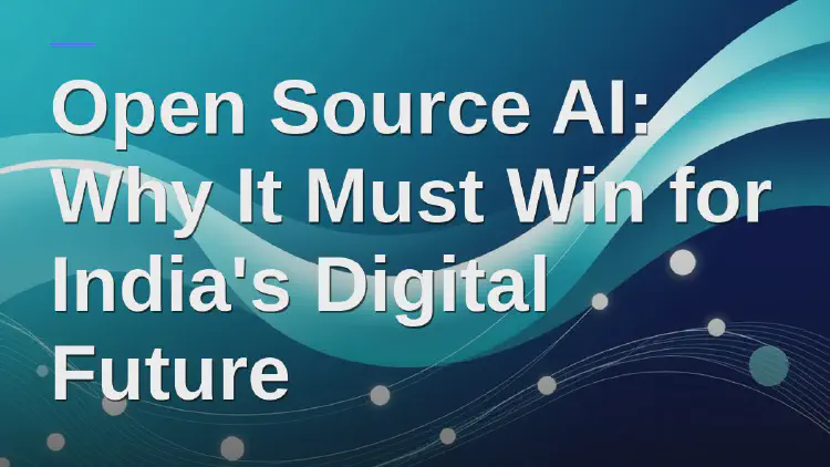 Open Source AI: Why It Must Win for India's Digital Future