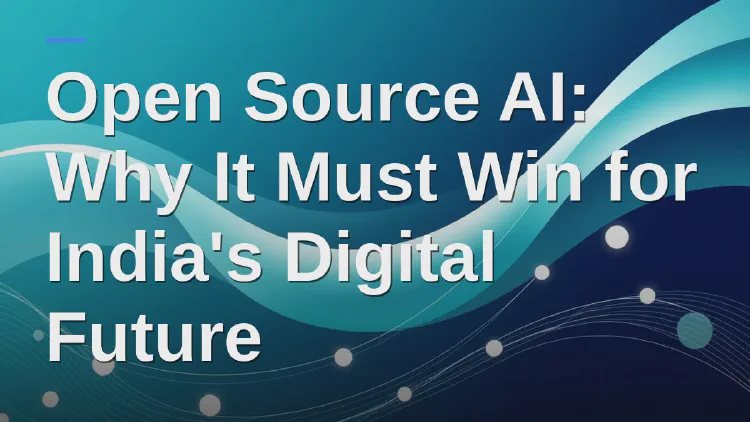 Open Source AI: Why It Must Win for India's Digital Future
