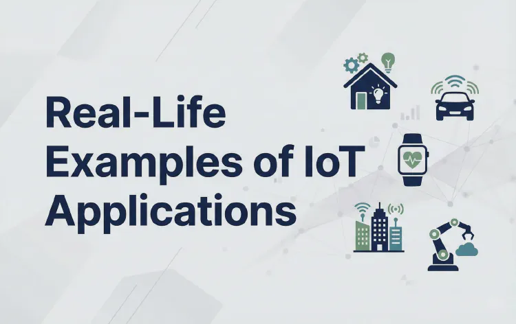 Real-Life Examples of IoT Applications