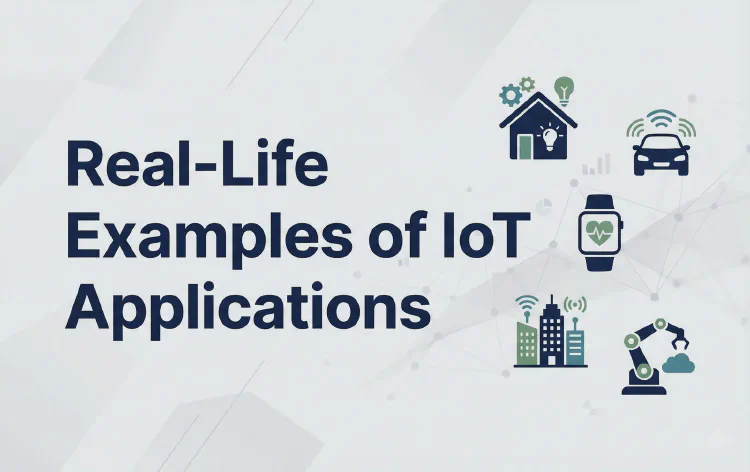 Real-Life Examples of IoT Applications