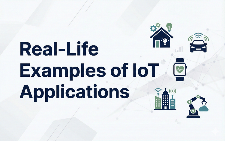 Real-Life Examples of IoT Applications