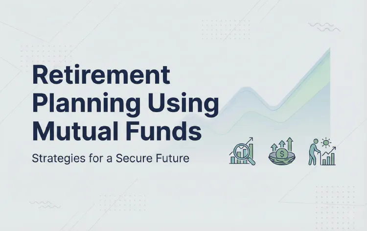 Retirement Planning Using Mutual Funds