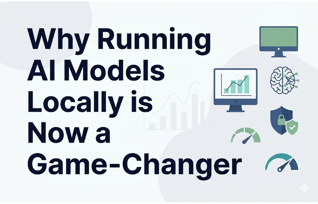 Why Running AI Models Locally is Now a Game-Changer