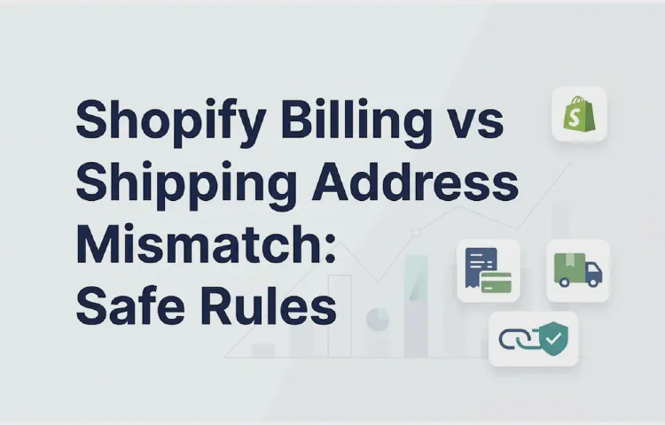 Shopify Billing vs Shipping Address Mismatch: Safe Rules