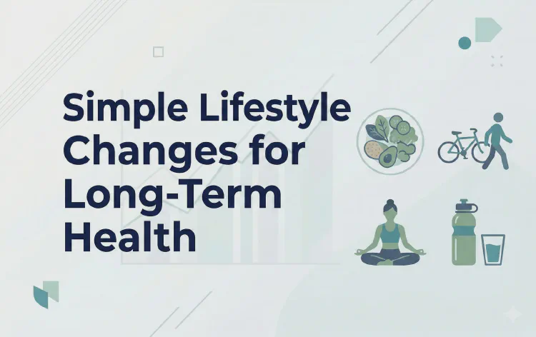Simple Lifestyle Changes for Long-Term Health