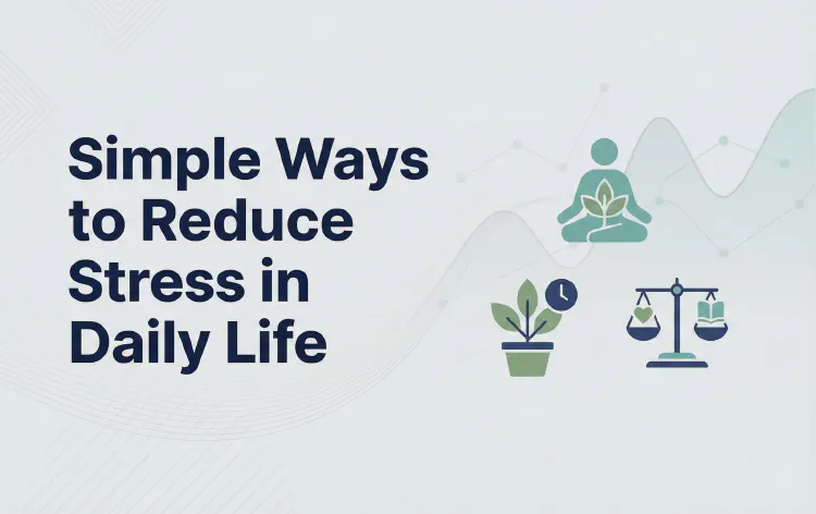 Simple Ways to Reduce Stress in Daily Life