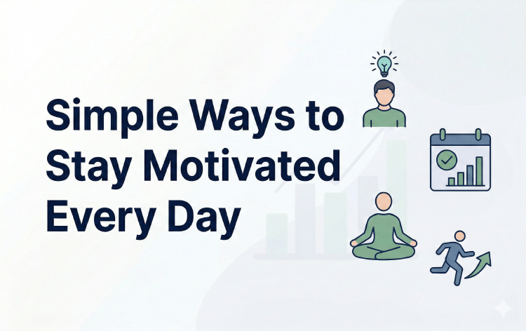Simple Ways to Stay Motivated Every Day