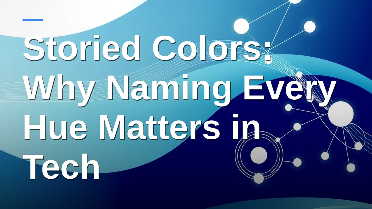 Storied Colors: Why Naming Every Hue Matters in Tech