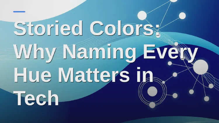 Storied Colors: Why Naming Every Hue Matters in Tech