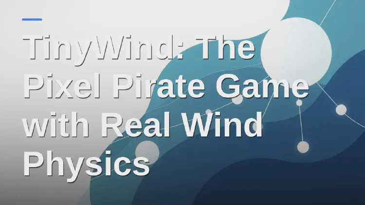TinyWind: The Pixel Pirate Game with Real Wind Physics