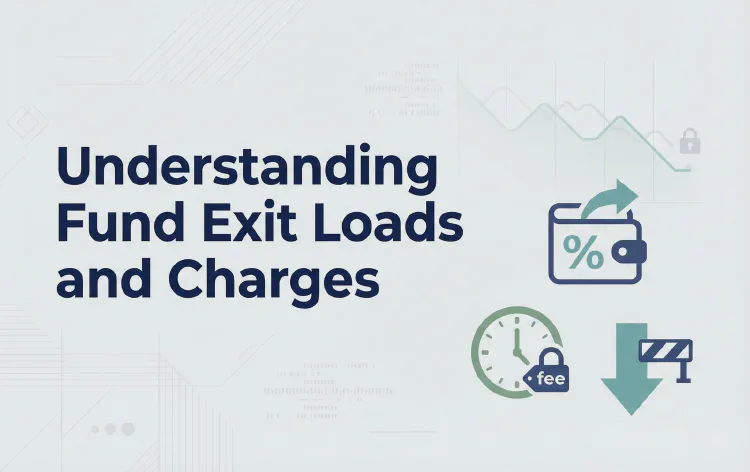 Understanding Fund Exit Loads and Charges